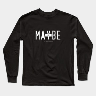 Maybe idk Long Sleeve T-Shirt